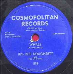 Big Bob Dougherty And His Orchestra - Whale / Okey Pretty Baby
