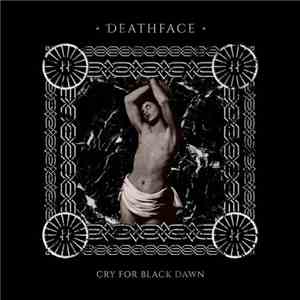 Deathface - Cry For Black Dawn