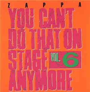 Frank Zappa - You Can't Do That On Stage Anymore Vol. 6