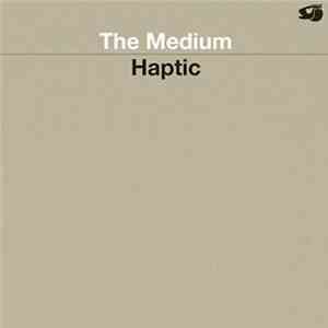 Haptic - The Medium