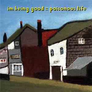 I'm Being Good - Poisonous Life