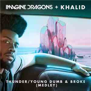 Imagine Dragons + Khalid - Thunder / Young Dumb & Broke (Medley)