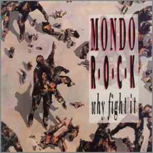 Mondo Rock - Why Fight It