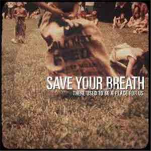 Save Your Breath - There Used To Be A Place For Us