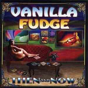 Vanilla Fudge - Then And Now