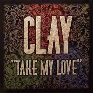 Clay - Take My Love