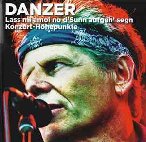 Danzer - Lass Mi Amoi No D'Sunn Aufgeh' Segn Konzert-Höhepunkte