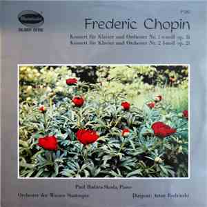 Frederic Chopin — Paul Badura-Skoda , Piano - Orchester Der Wiener Staatsoper , Dirigent: Artur Rodzinski - Konzert Für Klavier Und Orchester Nr. 1 e-moll Op. 11 / Konzert Für Klavier Und Orchester Nr. 2 f-moll Op. 21