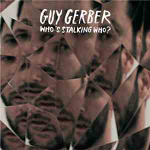 Guy Gerber - Who's Stalking Who?