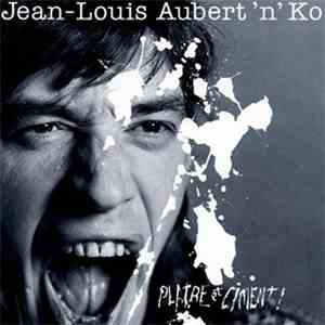 Jean-Louis Aubert'n'Ko - Plâtre Et Ciment !