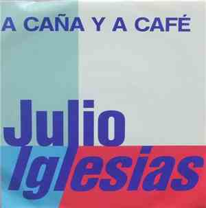 Julio Iglesias - A Caña Y A Café