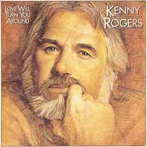 Kenny Rogers - Love Will Turn You Around
