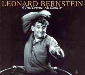 Leonard Bernstein - A Total Embrace - The Conductor