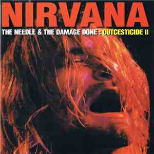 Nirvana - The Needle & The Damage Done: Outcesticide II