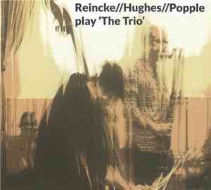 Reincke // Hughes // Popple - Reincke//Hughes//Popple Play 'The Trio'