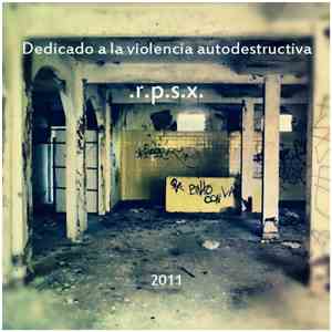 Rpsx - Dedicado a la Violencia Autodestructiva
