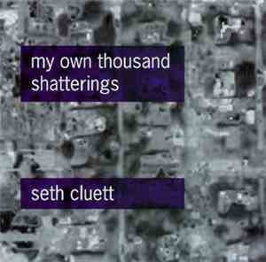 Seth Cluett - My Own Thousand Shatterings