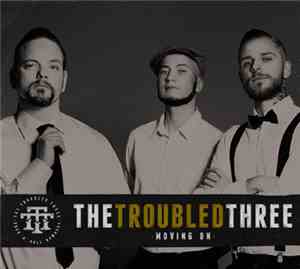 The Troubled Three - Moving On