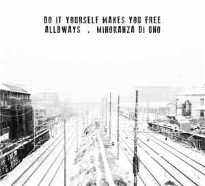 Alldways . Minoranza Di Uno - Do It Yourself Makes You Free