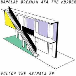 Barclay Brennan AKA The Murder - Follow The Animals EP