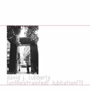 David J. Cubberly - (un)Restrain(ed) Jubilation(?)
