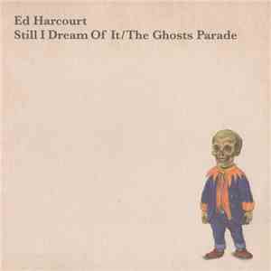 Ed Harcourt - Still I Dream Of It / The Ghosts Parade