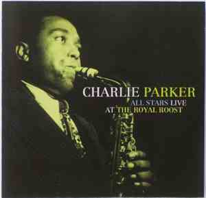 Charlie Parker All Stars - Live At The Royal Roost