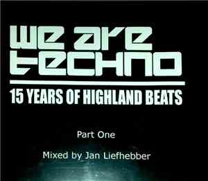 Jan Liefhebber - We Are Techno - 15 Years Of Highland Beats Part One