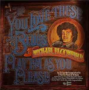 Michael Bloomfield - If You Love These Blues, Play'em As You Please