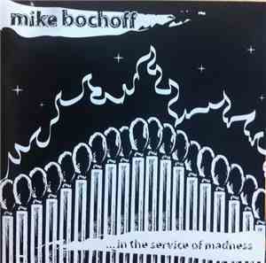 Mike Bochoff - .​.​.​In The Service Of Madness