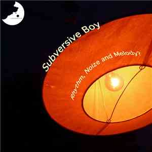Subversive Boy - Rhythm, Noize And Melody?