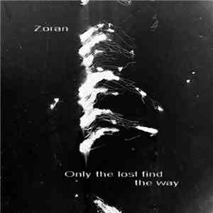 Zoran - Only The Lost Find The Way