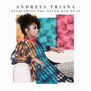 Andreya Triana - Everything You Never Had Pt. II