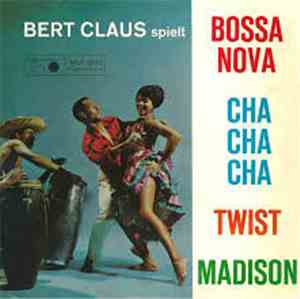 Bert Claus - Bert Claus Spielt Bossa Nova, Cha Cha Cha, Twist, Madison