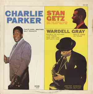 Charlie Parker, Stan Getz, Wardell Gray - Charlie Parker, Stan Getz, Wardel ...