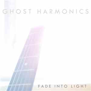 Ghost Harmonics - Fade Into Light