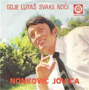 Jovica Nonković - Gdje Lutaš Svake Noći