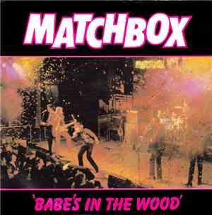 Matchbox  - Babe's In The Wood