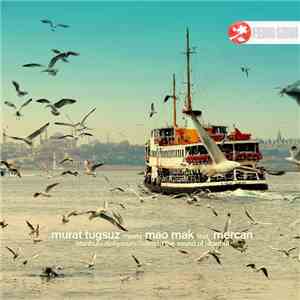 Murat Tugsuz Meets Mao Mak Feat. Mercan - Istanbulu Dinliyorum/Listen To Th ...