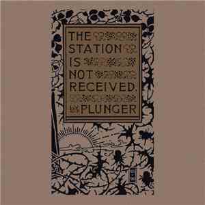 Plunger - The Station Is Not Received