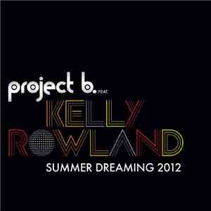 Project B. Featuring Kelly Rowland - Summer Dreaming 2012