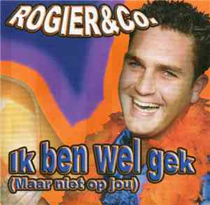 Rogier & Co - Ik Ben Wel Gek (Maar Niet Op Jou)