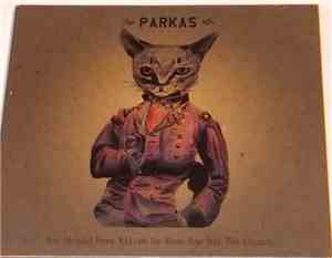 The Parkas - You Should Have Killed Us When You Had The Chance