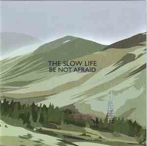 The Slow Life - Be Not Afraid