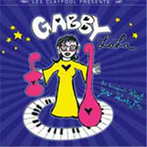 Les Claypool Presents Gabby La La - Be Careful What You Wish For...
