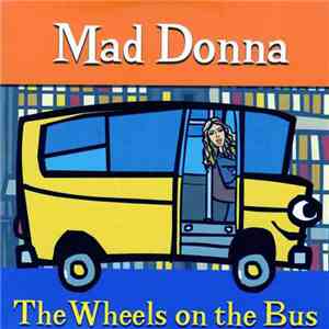 Mad Donna - The Wheels On The Bus