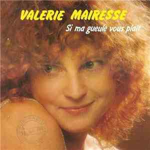 Valérie Mairesse - Si Ma Gueule Vous Plait
