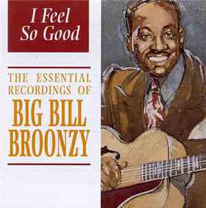 Big Bill Broonzy - I Feel So Good: The Essential Recordings Of Big Bill Bro ...