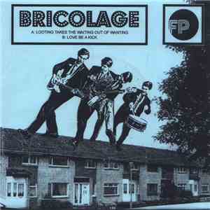 Bricolage - Looting Takes The Waiting Out Of Wanting