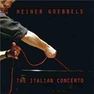 Heiner Goebbels - The Italian Concerto
